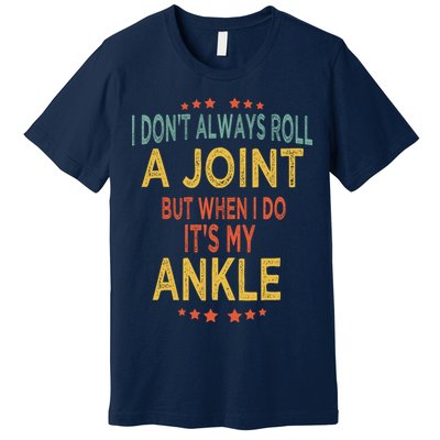 I DonT Always Roll A Joint But When I Do ItS My Ankle Meme Premium T-Shirt
