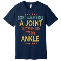 I DonT Always Roll A Joint But When I Do ItS My Ankle Meme Premium T-Shirt