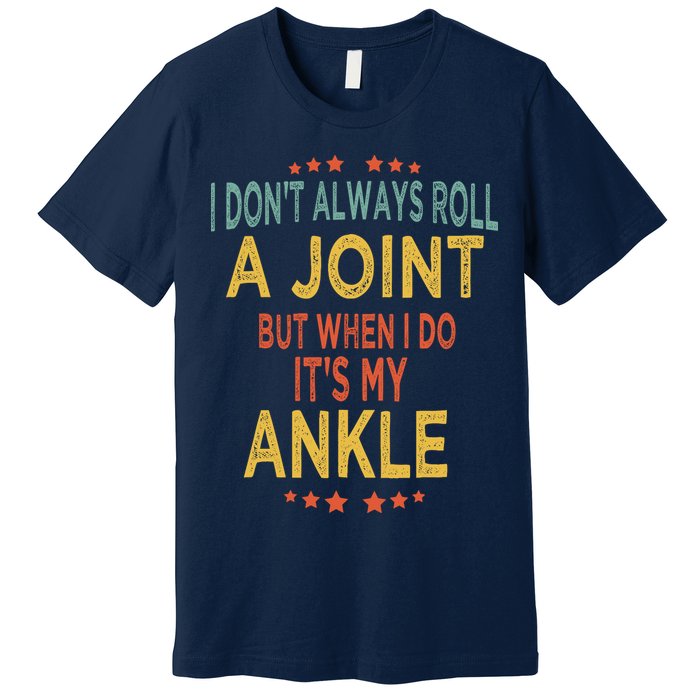 I DonT Always Roll A Joint But When I Do ItS My Ankle Meme Premium T-Shirt