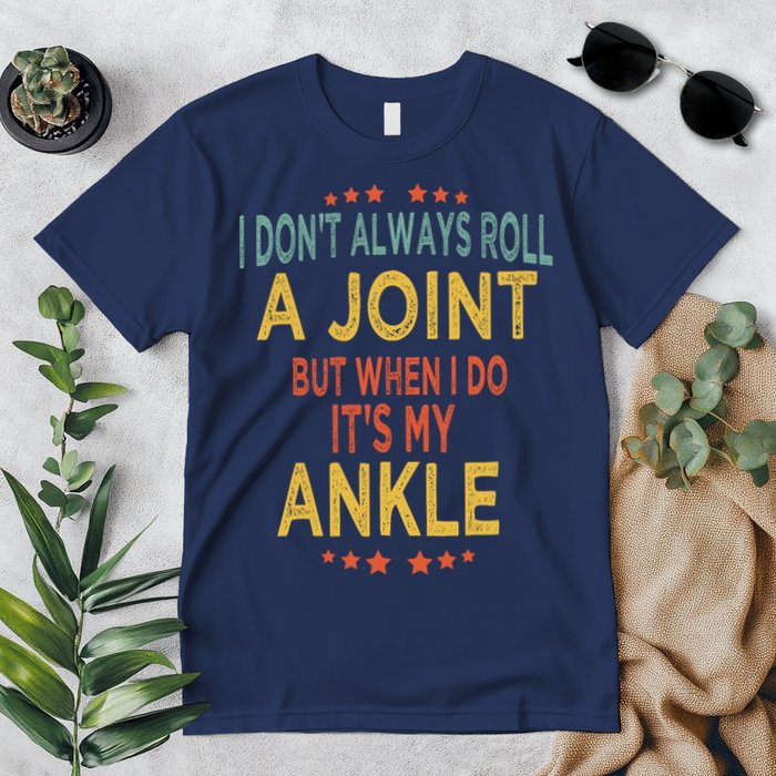 I DonT Always Roll A Joint But When I Do ItS My Ankle Meme Premium T-Shirt