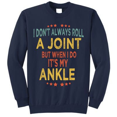 I DonT Always Roll A Joint But When I Do ItS My Ankle Meme Tall Sweatshirt