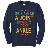 I DonT Always Roll A Joint But When I Do ItS My Ankle Meme Tall Sweatshirt