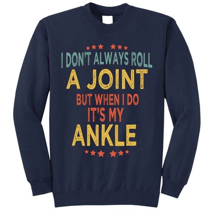I DonT Always Roll A Joint But When I Do ItS My Ankle Meme Tall Sweatshirt