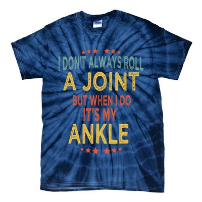 I DonT Always Roll A Joint But When I Do ItS My Ankle Meme Tie-Dye T-Shirt