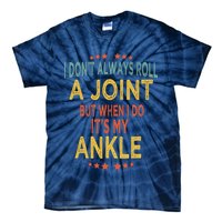 I DonT Always Roll A Joint But When I Do ItS My Ankle Meme Tie-Dye T-Shirt