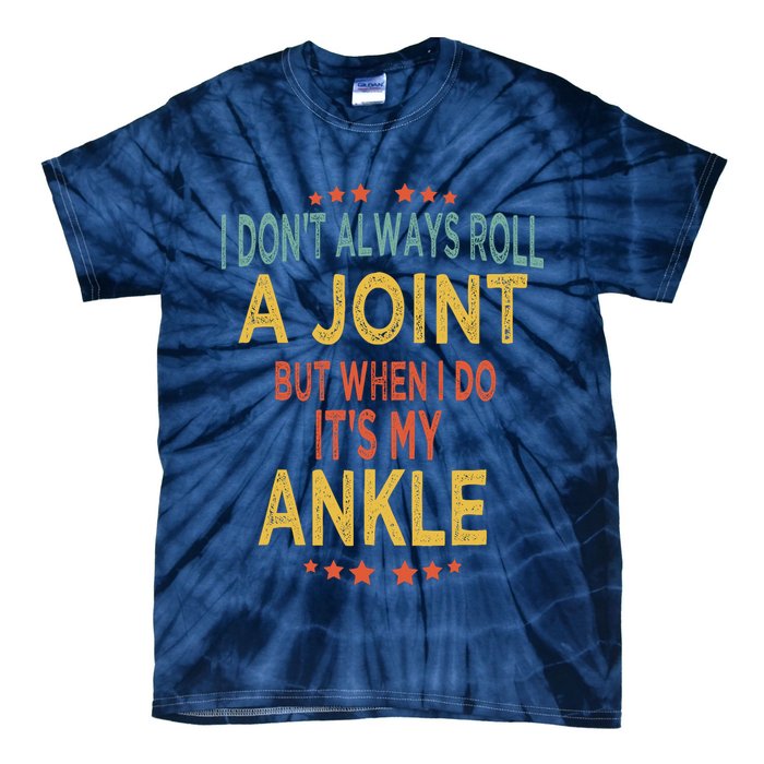 I DonT Always Roll A Joint But When I Do ItS My Ankle Meme Tie-Dye T-Shirt