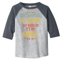 I DonT Always Roll A Joint But When I Do ItS My Ankle Meme Toddler Fine Jersey T-Shirt