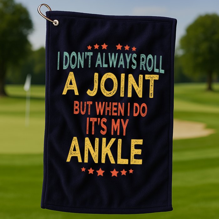 I DonT Always Roll A Joint But When I Do ItS My Ankle Meme Golf Towel
