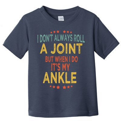 I DonT Always Roll A Joint But When I Do ItS My Ankle Meme Toddler T-Shirt