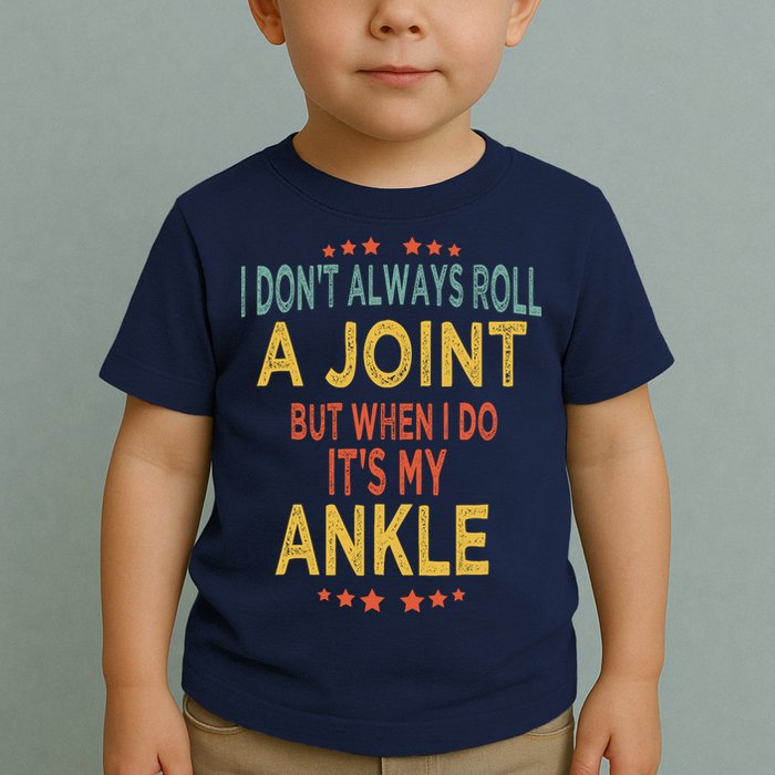 I DonT Always Roll A Joint But When I Do ItS My Ankle Meme Toddler T-Shirt