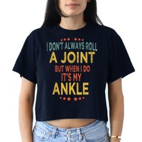 I DonT Always Roll A Joint But When I Do ItS My Ankle Meme Crop Top