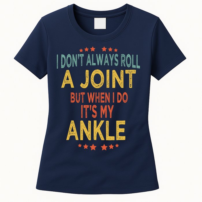I DonT Always Roll A Joint But When I Do ItS My Ankle Meme Womens T-Shirt