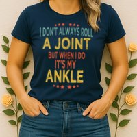 I DonT Always Roll A Joint But When I Do ItS My Ankle Meme Womens T-Shirt