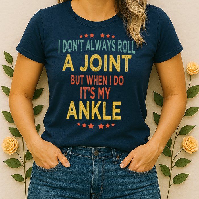 I DonT Always Roll A Joint But When I Do ItS My Ankle Meme Womens T-Shirt