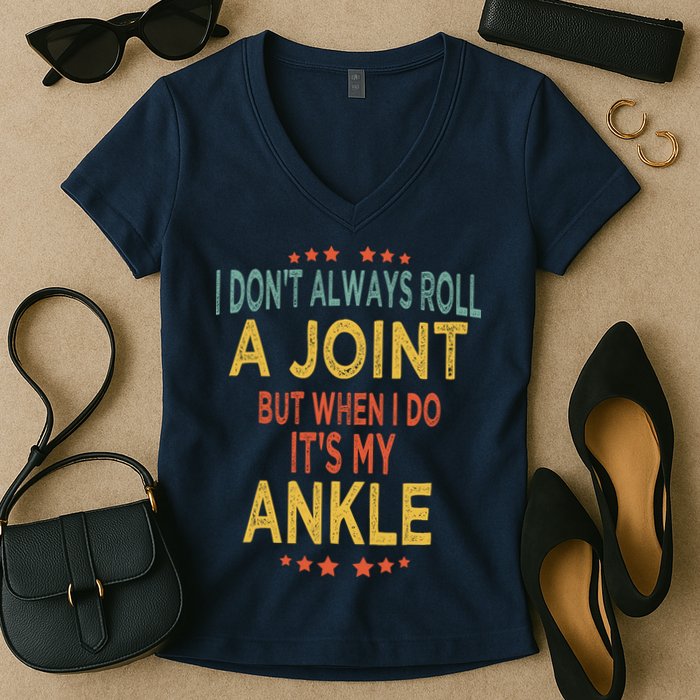 I DonT Always Roll A Joint But When I Do ItS My Ankle Meme Women's V-Neck T-Shirt