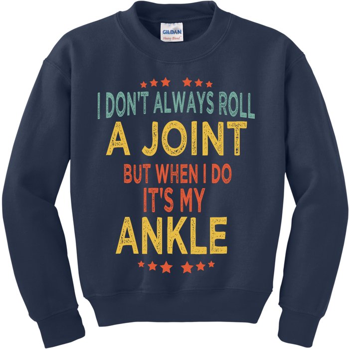 I DonT Always Roll A Joint But When I Do ItS My Ankle Meme Kids Sweatshirt