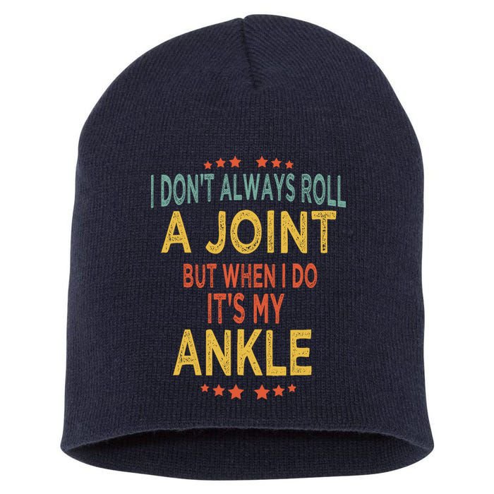 I DonT Always Roll A Joint But When I Do ItS My Ankle Meme Short Acrylic Beanie