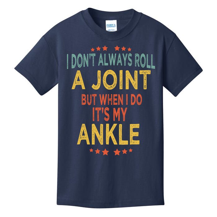 I DonT Always Roll A Joint But When I Do ItS My Ankle Meme Kids T-Shirt