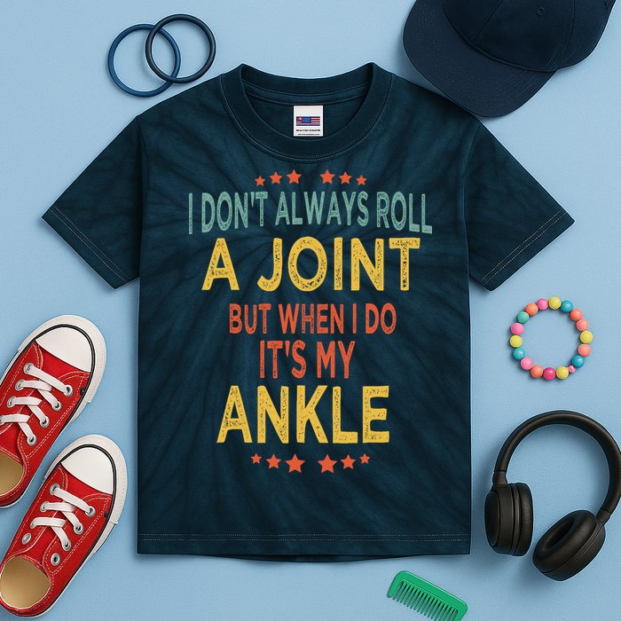 I DonT Always Roll A Joint But When I Do ItS My Ankle Meme Kids Tie-Dye T-Shirt