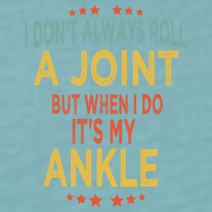 I DonT Always Roll A Joint But When I Do ItS My Ankle Meme Sueded Cloud Jersey T-Shirt