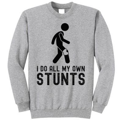 I Do All My Own Stunts Injury Knee Surgery Recovery Tall Sweatshirt