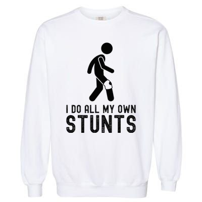 I Do All My Own Stunts Injury Knee Surgery Recovery Garment-Dyed Sweatshirt