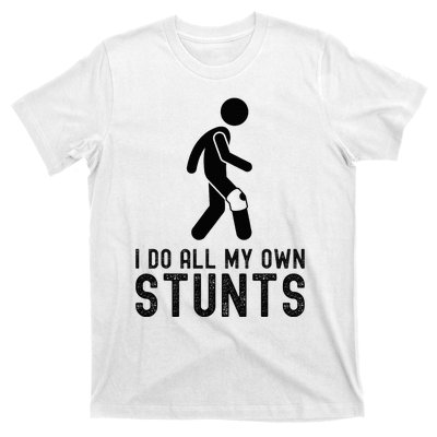 I Do All My Own Stunts Injury Knee Surgery Recovery T-Shirt