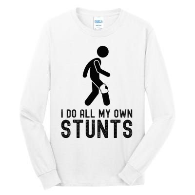 I Do All My Own Stunts Injury Knee Surgery Recovery Tall Long Sleeve T-Shirt