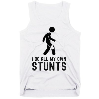 I Do All My Own Stunts Injury Knee Surgery Recovery Tank Top