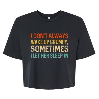 I Dont Always Wake Up Grumpy Humor Funny Husband Bella+Canvas Jersey Crop Tee