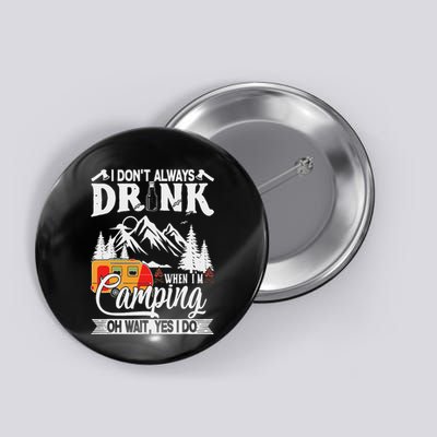 I DonT Always Drink When IM Camping Button