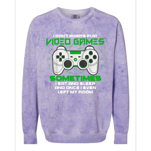 I Dont Always Play Video Games Gaming Humor Funny Gamer Colorblast Crewneck Sweatshirt