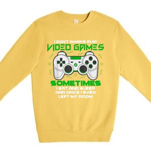 I Dont Always Play Video Games Gaming Humor Funny Gamer Premium Crewneck Sweatshirt