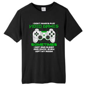 I Dont Always Play Video Games Gaming Humor Funny Gamer Tall Fusion ChromaSoft Performance T-Shirt