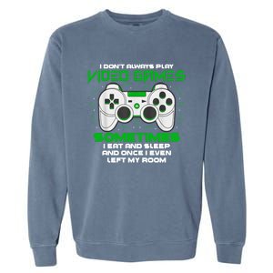 I Dont Always Play Video Games Gaming Humor Funny Gamer Garment-Dyed Sweatshirt