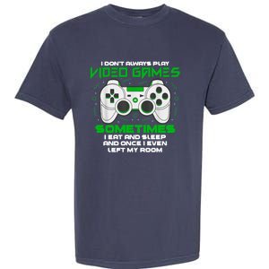 I Dont Always Play Video Games Gaming Humor Funny Gamer Garment-Dyed Heavyweight T-Shirt