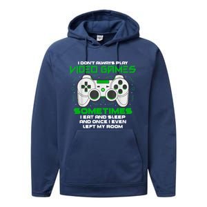 I Dont Always Play Video Games Gaming Humor Funny Gamer Performance Fleece Hoodie