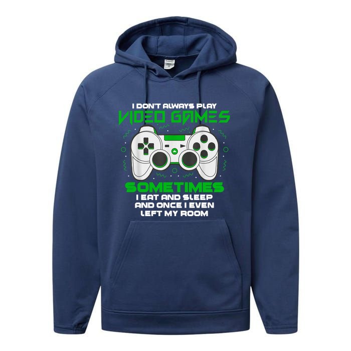 I Dont Always Play Video Games Gaming Humor Funny Gamer Performance Fleece Hoodie