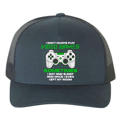 I Dont Always Play Video Games Gaming Humor Funny Gamer Yupoong Adult 5-Panel Trucker Hat