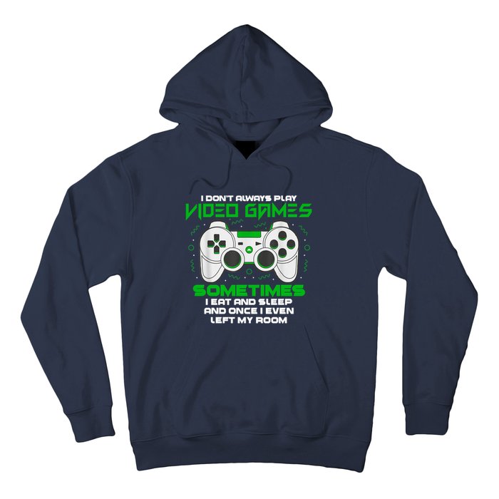 I Dont Always Play Video Games Gaming Humor Funny Gamer Hoodie