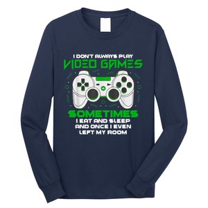 I Dont Always Play Video Games Gaming Humor Funny Gamer Long Sleeve Shirt