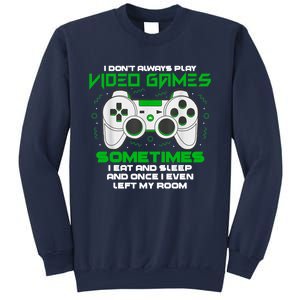 I Dont Always Play Video Games Gaming Humor Funny Gamer Sweatshirt