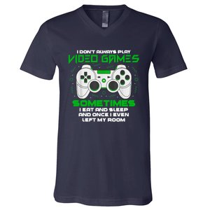 I Dont Always Play Video Games Gaming Humor Funny Gamer V-Neck T-Shirt