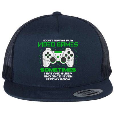 I Dont Always Play Video Games Gaming Humor Funny Gamer Flat Bill Trucker Hat