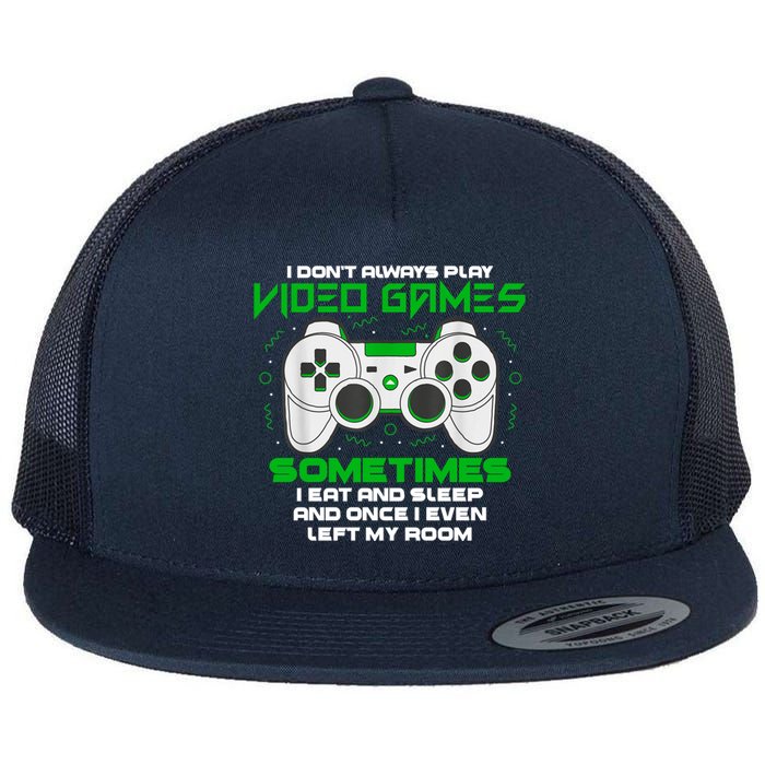 I Dont Always Play Video Games Gaming Humor Funny Gamer Flat Bill Trucker Hat