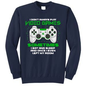 I Dont Always Play Video Games Gaming Humor Funny Gamer Tall Sweatshirt