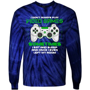 I Dont Always Play Video Games Gaming Humor Funny Gamer Tie-Dye Long Sleeve Shirt