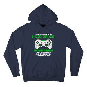 I Dont Always Play Video Games Gaming Humor Funny Gamer Tall Hoodie