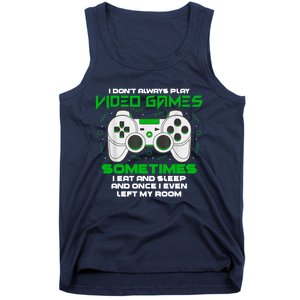 I Dont Always Play Video Games Gaming Humor Funny Gamer Tank Top