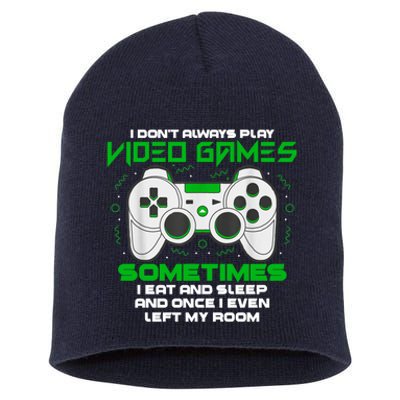 I Dont Always Play Video Games Gaming Humor Funny Gamer Short Acrylic Beanie